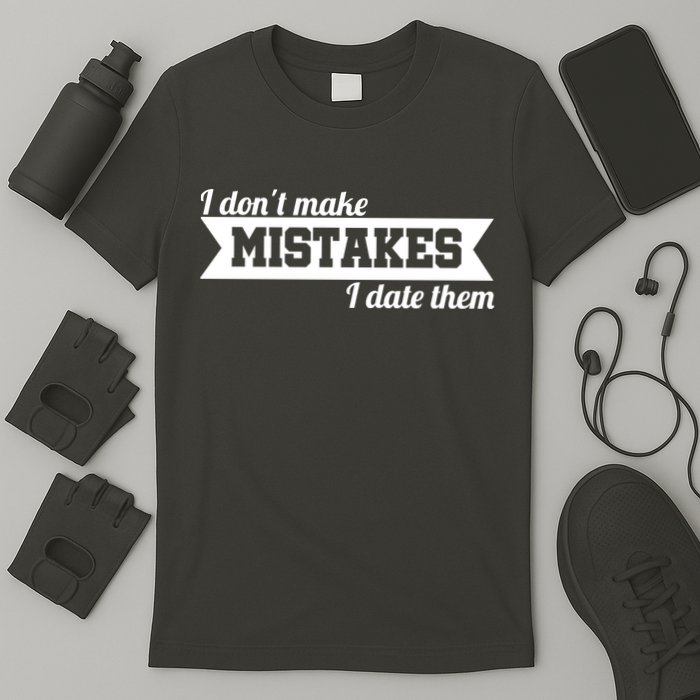I Don't Make Mistakes I Date Them T-Shirt