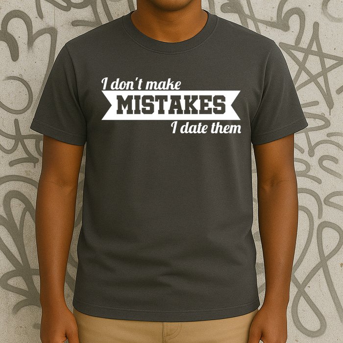 I Don't Make Mistakes I Date Them T-Shirt