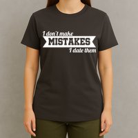 I Don't Make Mistakes I Date Them T-Shirt