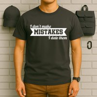 I Don't Make Mistakes I Date Them T-Shirt