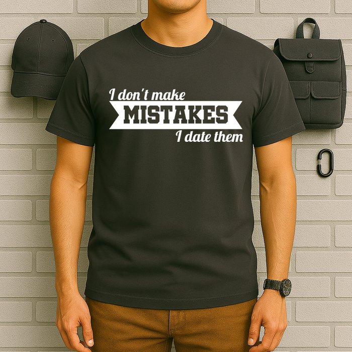 I Don't Make Mistakes I Date Them T-Shirt