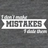 I Don't Make Mistakes I Date Them T-Shirt