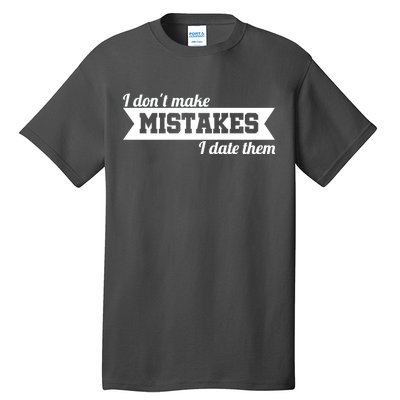 I Don't Make Mistakes I Date Them Tall T-Shirt