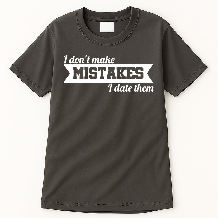 I Don't Make Mistakes I Date Them Tall T-Shirt