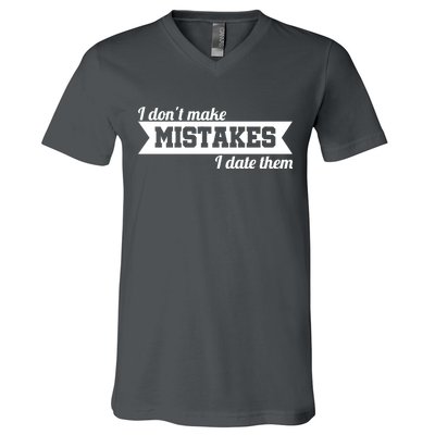 I Don't Make Mistakes I Date Them V-Neck T-Shirt