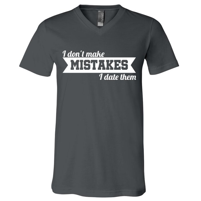 I Don't Make Mistakes I Date Them V-Neck T-Shirt