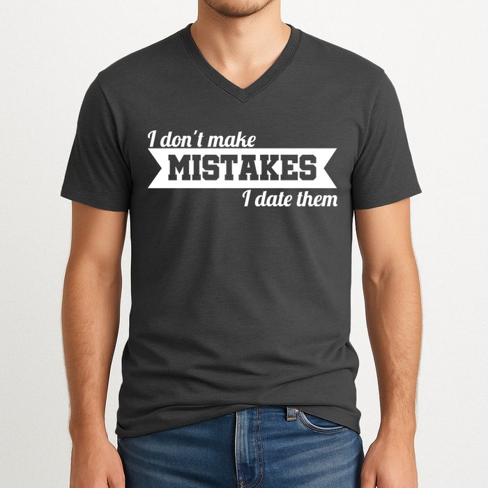 I Don't Make Mistakes I Date Them V-Neck T-Shirt