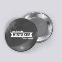 I Don't Make Mistakes I Date Them Button