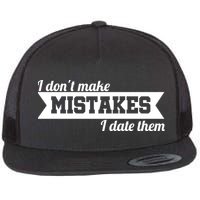 I Don't Make Mistakes I Date Them Flat Bill Trucker Hat