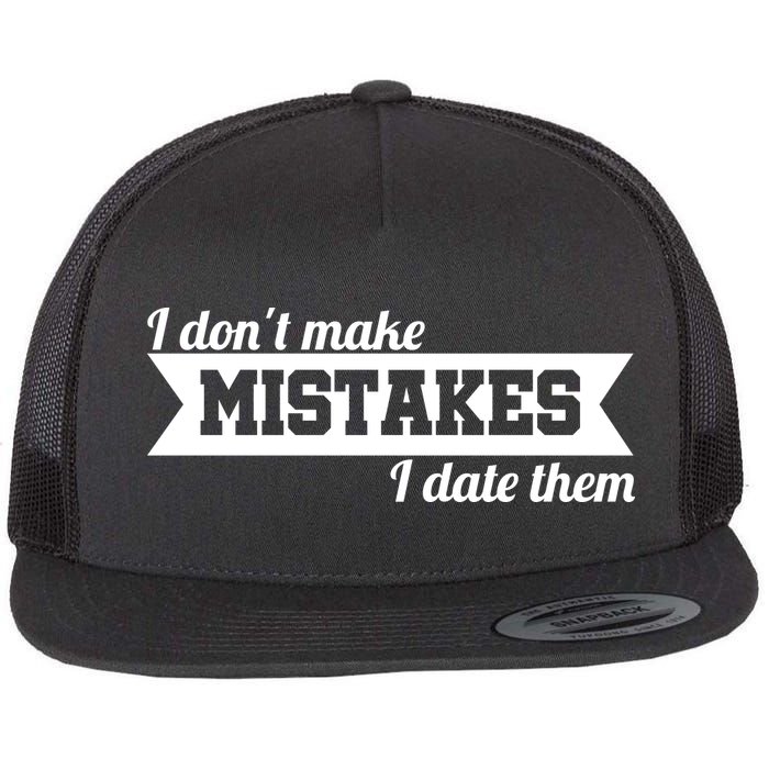 I Don't Make Mistakes I Date Them Flat Bill Trucker Hat