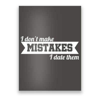 I Don't Make Mistakes I Date Them Poster