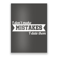 I Don't Make Mistakes I Date Them Poster