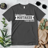 I Don't Make Mistakes I Date Them Premium T-Shirt
