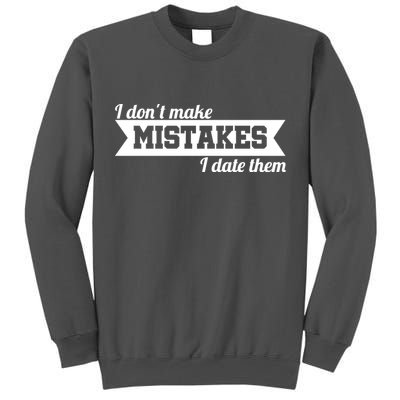 I Don't Make Mistakes I Date Them Tall Sweatshirt