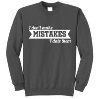 I Don't Make Mistakes I Date Them Tall Sweatshirt