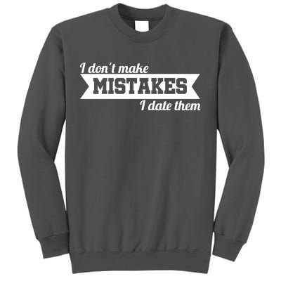 I Don't Make Mistakes I Date Them Tall Sweatshirt