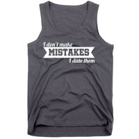 I Don't Make Mistakes I Date Them Tank Top