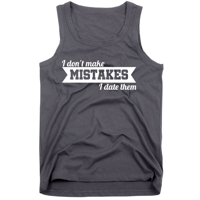 I Don't Make Mistakes I Date Them Tank Top