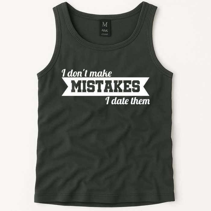 I Don't Make Mistakes I Date Them Tank Top