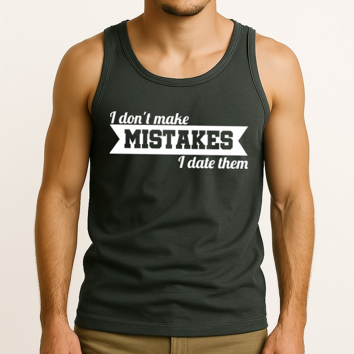 I Don't Make Mistakes I Date Them Tank Top