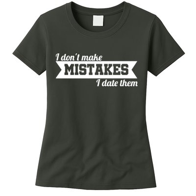 I Don't Make Mistakes I Date Them Womens T-Shirt