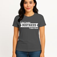 I Don't Make Mistakes I Date Them Womens T-Shirt