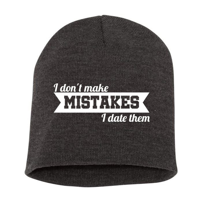 I Don't Make Mistakes I Date Them Short Acrylic Beanie
