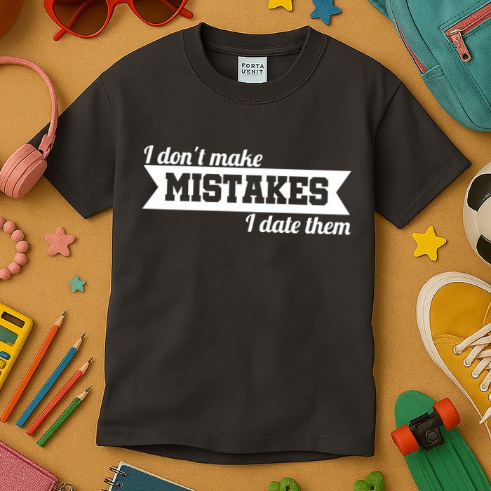 I Don't Make Mistakes I Date Them Kids T-Shirt