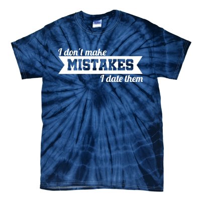 I Don't Make Mistakes I Date Them Tie-Dye T-Shirt