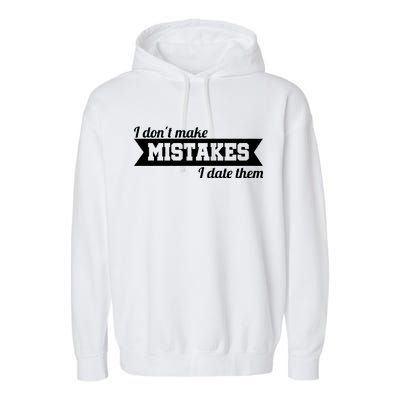 I Don't Make Mistakes I Date Them Garment-Dyed Fleece Hoodie