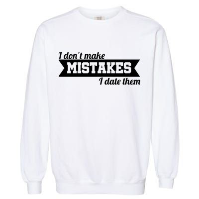 I Don't Make Mistakes I Date Them Garment-Dyed Sweatshirt