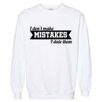 I Don't Make Mistakes I Date Them Garment-Dyed Sweatshirt