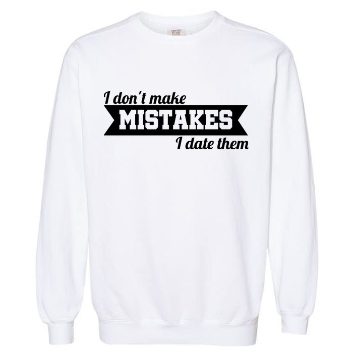 I Don't Make Mistakes I Date Them Garment-Dyed Sweatshirt