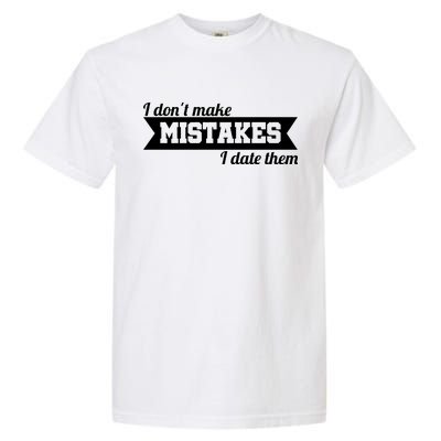 I Don't Make Mistakes I Date Them Garment-Dyed Heavyweight T-Shirt