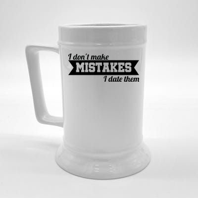 I Don't Make Mistakes I Date Them Beer Stein