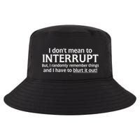 I Don't Mean To Interrupt I Have To Blurt It Out Cool Comfort Performance Bucket Hat