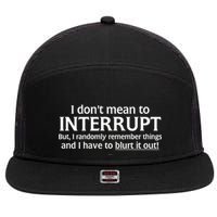 I Don't Mean To Interrupt I Have To Blurt It Out 7 Panel Mesh Trucker Snapback Hat