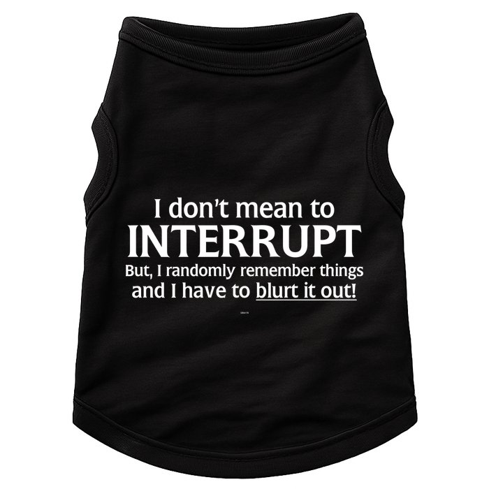 I Don't Mean To Interrupt I Have To Blurt It Out Doggie Tank