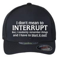 I Don't Mean To Interrupt I Have To Blurt It Out Flexfit Unipanel Trucker Cap