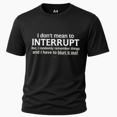 I Don't Mean To Interrupt I Have To Blurt It Out Cooling Performance Crew T-Shirt