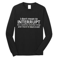 I Don't Mean To Interrupt I Have To Blurt It Out Long Sleeve Shirt