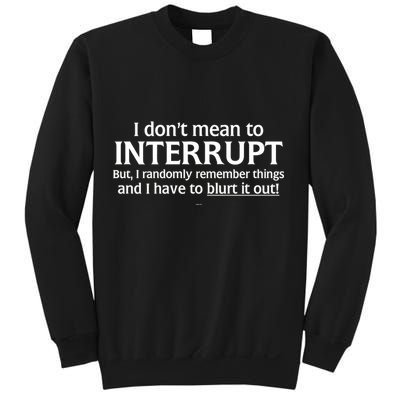 I Don't Mean To Interrupt I Have To Blurt It Out Sweatshirt