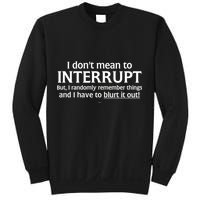 I Don't Mean To Interrupt I Have To Blurt It Out Sweatshirt
