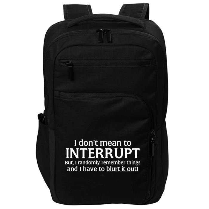 I Don't Mean To Interrupt I Have To Blurt It Out Impact Tech Backpack