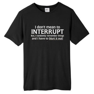 I Don't Mean To Interrupt I Have To Blurt It Out Tall Fusion ChromaSoft Performance T-Shirt