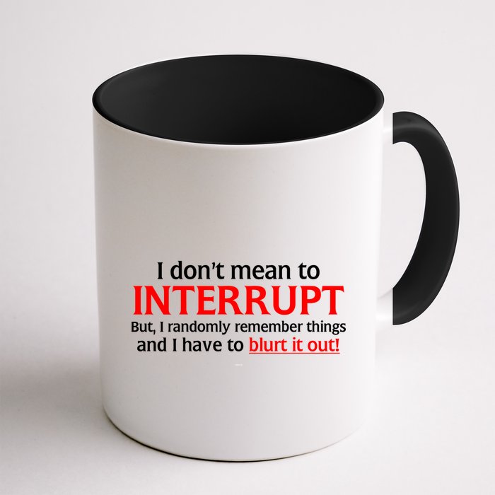 I Don't Mean To Interrupt I Have To Blurt It Out Mug