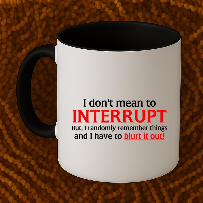 I Don't Mean To Interrupt I Have To Blurt It Out Mug