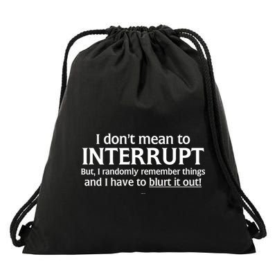I Don't Mean To Interrupt I Have To Blurt It Out Drawstring Bag