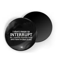 I Don't Mean To Interrupt I Have To Blurt It Out Magnet