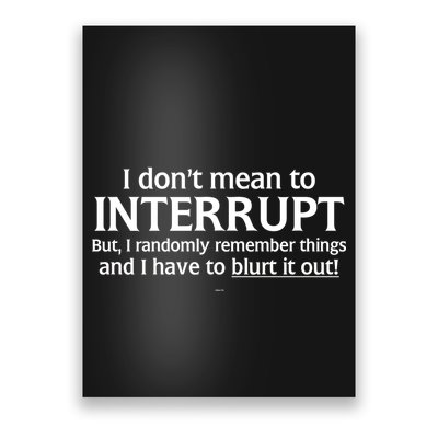 I Don't Mean To Interrupt I Have To Blurt It Out Poster